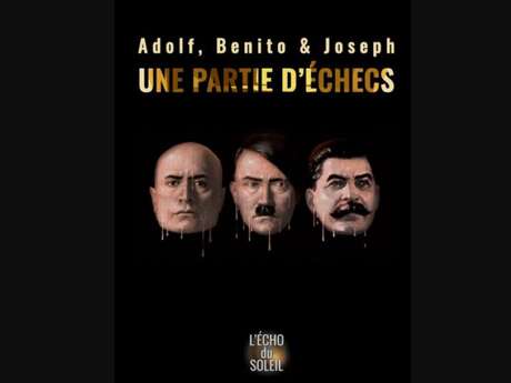 Théâtre 'Adolf, Benito & Joseph, une partie d'échecs'  - Théâtre des 2 Mondes