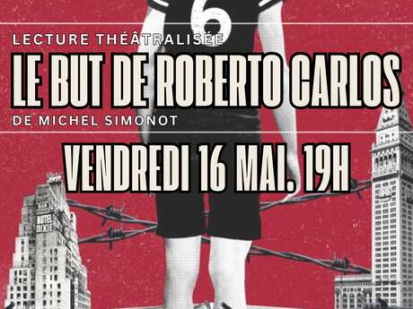 Lecture Théâtralisée " Le but de Roberto Carlos"