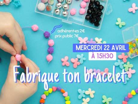 Atelier : Fabrique ton bracelet