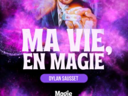 Dylan Sausset - Ma vie en magie