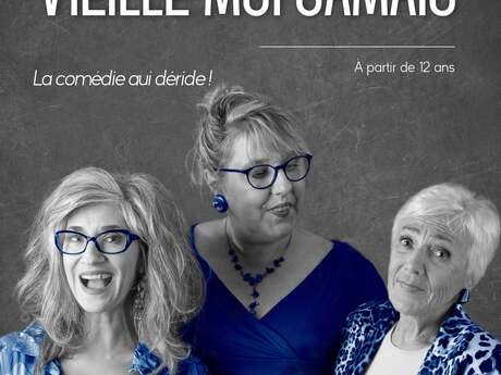 Spectacle "Vieille moi jamais"