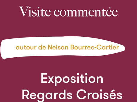 Visite commentée Regards Croisés - autour de Nelson Bourrec-Carter
