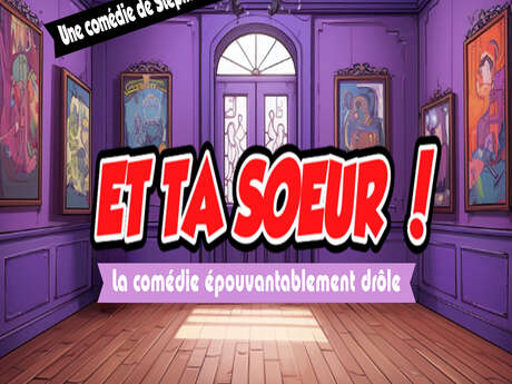 Spectacle - Et ta sœur !