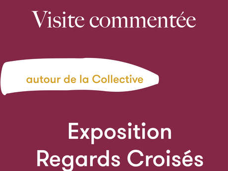 Visite commentée Regards Croisés - autour de la Collective