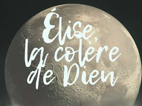 Théâtre - Elise, la colère de Dieu