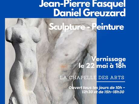 Exposition sculpture et peinture Jean-Pierre Fasquet et Daniel Greuzat - La Chapelle des Arts