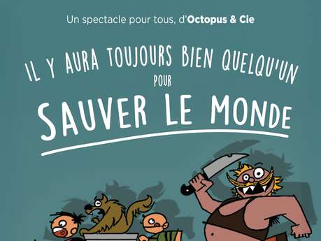 Spectacle Il y aura toujours bien quelqu'un pour sauver le Monde - Compagnie Octopus