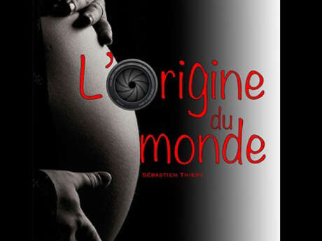 Théâtre : L’origine du Monde Théâtre : L’origine du Monde