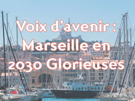 Voix d’avenir : Marseille en 2030 Glorieuses