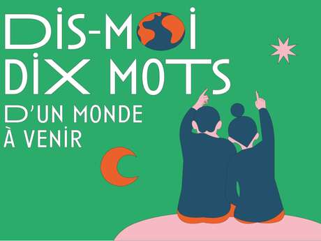 Exposition Dis-Moi Dix Mots d'un monde à venir