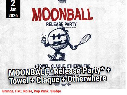 Moonball "Release Party"+ Towel+Claque+Otherwhere