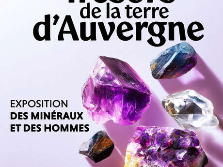 Exposition Trésors de la terre d'Auvergne - Des minéraux et des hommes