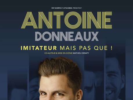 Antoine Donneaux - imitateur mais pas que !