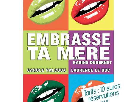 Théâtre : Embrasse ta mère