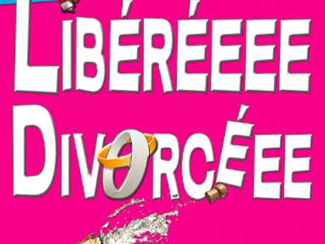 Libéréeee divorcéeee - comédie