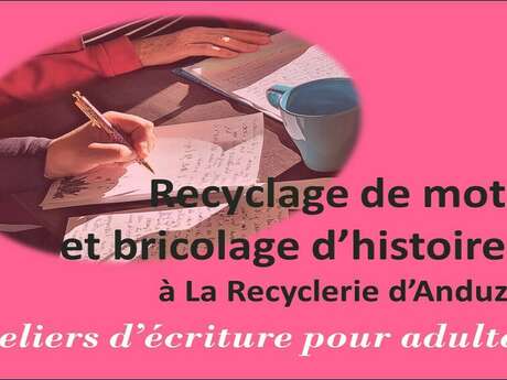 Ateliers d'écriture à Anduze  - Recyclage de mots et bricolage d'histoires