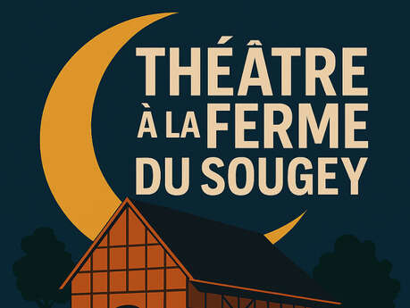Théâtre à la Ferme du Sougey