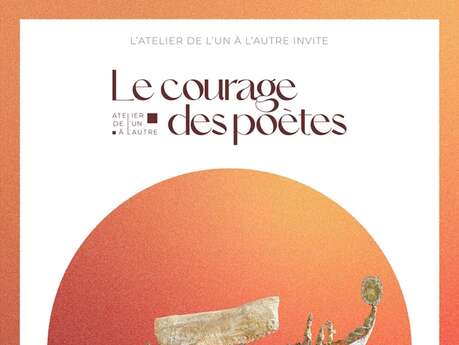 L'Atelier de l'Un à l'Autre invite Le courage des poètes