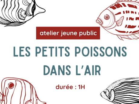 Atelier les petits poissons dans l'air : 6 ans et +