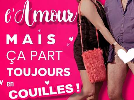 Comédie - C'est beau l'amour, mais ça part toujours en couilles !