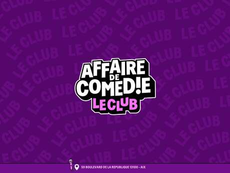 Spectacle : Affaire de Comédie - Le Club
