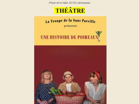 Représentation théâtrale par la Troupe de la Sans Pareille d'une comédie intitulée "Une histoire de poireaux"