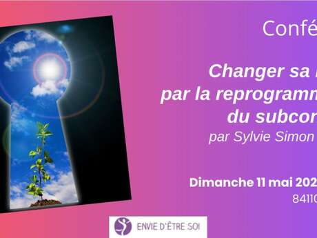 Conférence "Changer sa réalité par la reprogrammation du subconscient" - Envie d'être soi Conférence "Changer sa réalité par la reprogrammation du subconscient" - Envie d'être soi