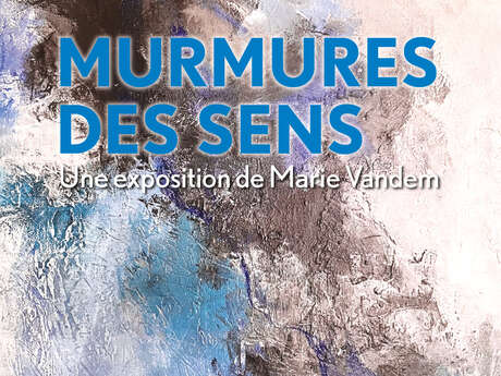 Exposition "Murmures des sens" de Marie Vandem