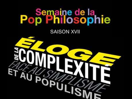 17th edition of Pop Philosophy Week: in praise of complexity in the face of simplism and populism