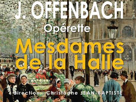 opérette "Mesdames de la halle" de Jacques Offenbach opérette "Mesdames de la halle" de Jacques Offenbach