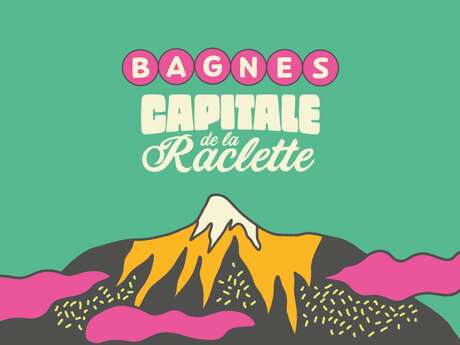 Bagnes Capitale de la Raclette