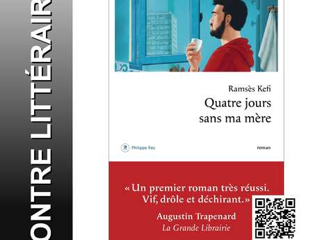 Literary encounter: Ramsès Kefi for his book "Quatre jours sans ma mère" (Four days without my mother)