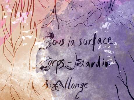 Exposition : Sous la surface, corps·jardin, s'allonge, s'étire, s'étale