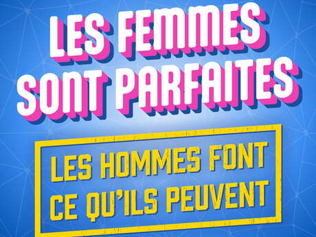 Les femmes sont parfaites, les hommes font ce qu'ils peuvent