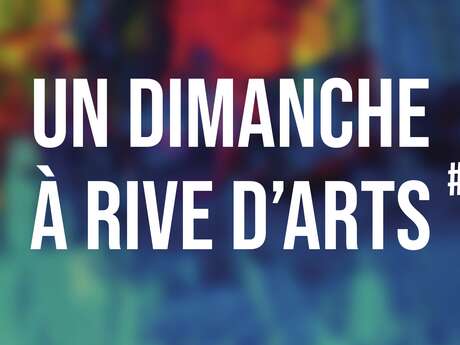 Un dimanche à Rive d'Arts #7 - Portes ouvertes | Rencontres | Ateliers | Animations Un dimanche à Rive d'Arts #7 - Portes ouvertes | Rencontres | Ateliers | Animations
