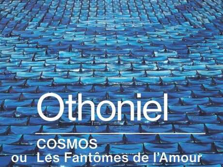 OTHONIEL COSMOS ou les Fantômes de l’Amour OTHONIEL COSMOS ou les Fantômes de l’Amour