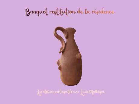 Les ateliers Ô musée : Banquet - Restitution de la résidence