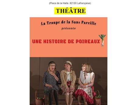 Représentation théâtrale par la Troupe de la Sans Pareille d'une comédie intitulée "Une histoire de poireaux"