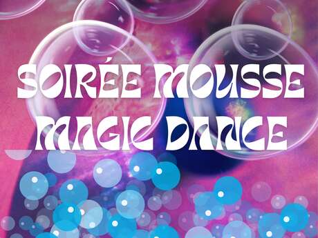 Soirée Mousse Magic Dance