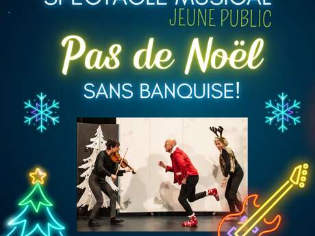 Spectacle de Noël "Pas de Noël sans banquise !" Spectacle de Noël "Pas de Noël sans banquise !"