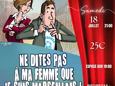 Théâtre en vigne aux Terrasses d'Adrien : NE DITES PAS À MA FEMME QUE JE SUIS MARSEILLAIS ! Comédie