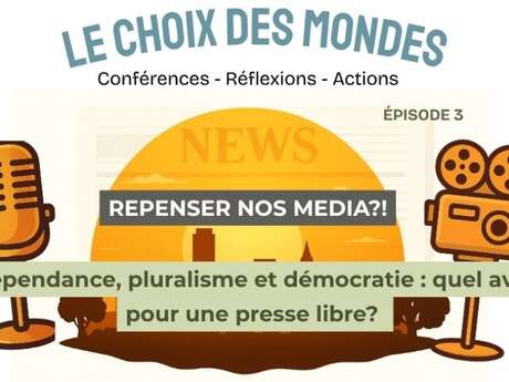Repenser nos médias !? - Indépendance, pluralisme et démocratie : quel avenir pour une presse libre ?