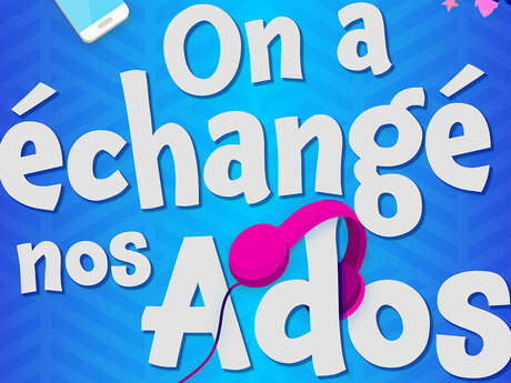 On a echangé nos ados