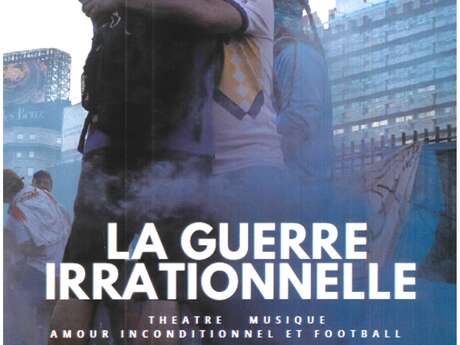 Théâtre et musique "La Guerre Irrationnelle"