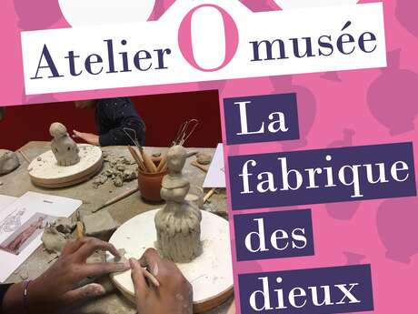 Les ateliers Ô musée - La fabrique des dieux