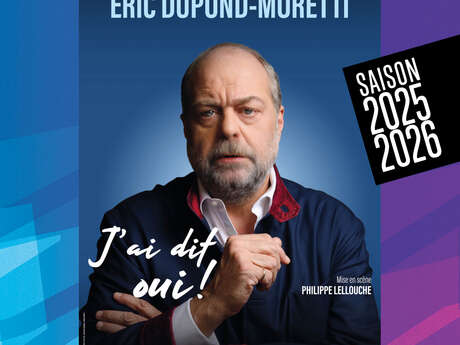Spectacle - Éric Dupond-Moretti - J'ai dit oui !