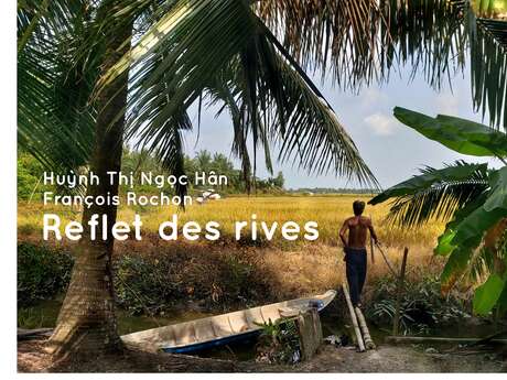 Exposition : Reflet des rives, de la Charente au Vietnam Exposition : Reflet des rives, de la Charente au Vietnam