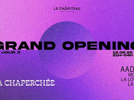 Grand Opening Jour 3 - La Chaperchée/ Aadja, La Louve & More