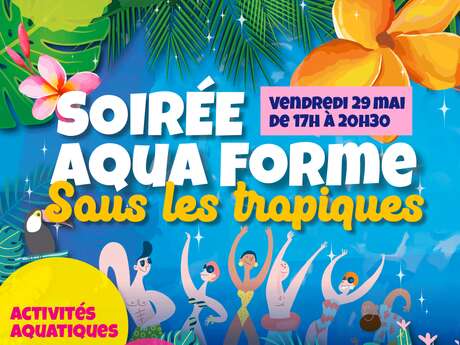 Soirée Aqua Forme sous les tropiques
