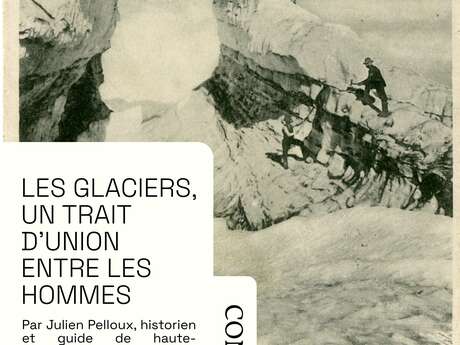 Conférence " Les glaciers, un trait d'union entre les hommes" par Julien Pelloux